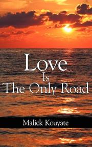 Cover of: Love Is The Only Road by Malick Kouyate