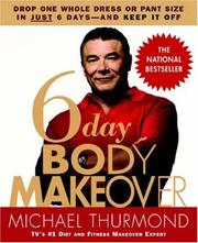 Cover of: 6-Day Body Makeover: Drop One Whole Dress or Pant Size in Just 6 Days--and Keep It Off