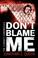 Cover of: Don't Blame Me