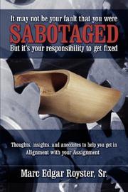 Cover of: It May Not Be Your Fault That You Were Sabotaged, But It's Your Responsibility to Get Fixed by Marc Edgar Royster Sr.