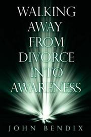 Cover of: Walking Away from Divorce into Awareness | John Bendix