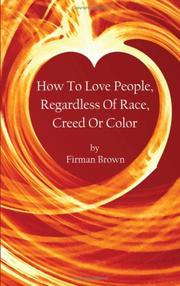 Cover of: How To Love People, Regardless Of Race, Creed Or Color by Firman Brown