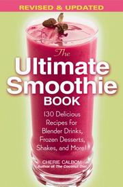 Cover of: The ultimate smoothie book: 130 delicious recipes for blender drinks, frozen desserts, shakes, and more!