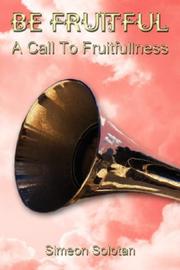 Cover of: Be Fruitful - A Call To Fruitfullness by Simeon Solotan