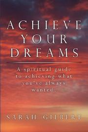 Cover of: Achieve Your Dreams: A spiritual guide to achieving what you've always wanted.