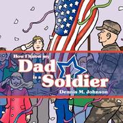 Cover of: How I Know my Dad is a Soldier by Dennis M. Johnson