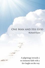 Cover of: One Man and His God by Richard Kayes