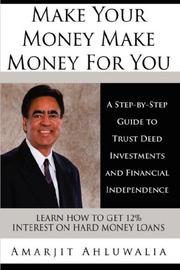 Cover of: Make Your Money Make Money For You: A Step-by-Step Guide to Trust Deed Investments and Financial Independence