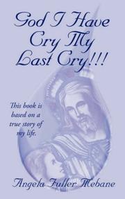 Cover of: GOD I HAVE CRY MY LAST CRY!!! by Angela Mebane