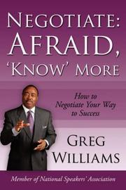 Cover of: Negotiate: Afraid, 'Know' More:  How To Negotiate Your Way To Success