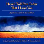 Cover of: Have I Told You Today That I Love You | William F. Renzulli M.D.