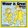 Cover of: Water is Great Great Great