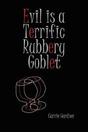 Cover of: Evil is a Terrific Rubbery Goblet by Carrie Gardner