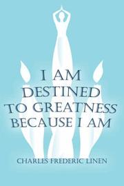Cover of: I Am Destined To Greatness Because I Am by Charles, Frederic Linen