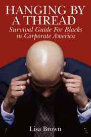 Cover of: Hanging by a Thread: Survival Guide for Blacks in Corporate America