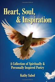 Cover of: Heart, Soul,  and  Inspiration: A Collection of Spiritually  and  Personally Inspired Poetry