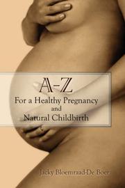 Cover of: A - Z For a Healthy Pregnancy and Natural Childbirth | Jacky Bloemraad-De Boer