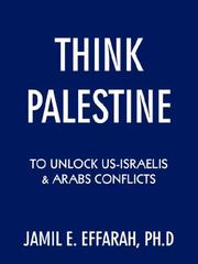 Cover of: Think Palestine to unlock US-Israelis  and  Arabs Conflicts by Jamil E. Effarah Ph.D