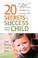 Cover of: 20 Secrets to Success with your Child