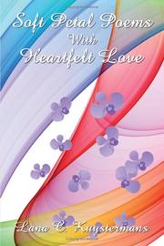 Cover of: Soft Petal Poems With Heartfelt Love by Lana, C. Kuystermans