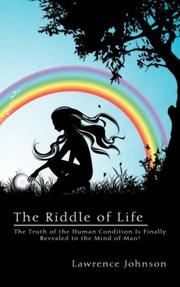 Cover of: The Riddle of Life: The Truth of the Human Condition Is Finally Revealed to the Mind of Man!