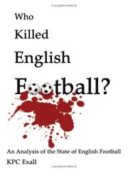 Cover of: Who Killed English Football? by KPC Exall