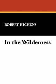 Cover of: In the Wilderness by Robert Hichens, Robert Hichens