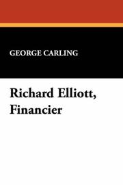 Cover of: Richard Elliott, Financier by George Carling