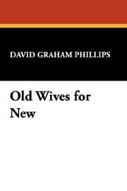 Cover of: Old Wives for New | David Graham Phillips