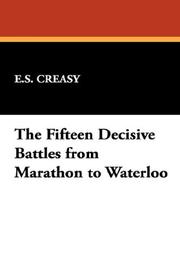 Cover of: The Fifteen Decisive Battles from Marathon to Waterloo by Creasy, Edward Shepherd Sir, Creasy, Edward Shepherd Sir