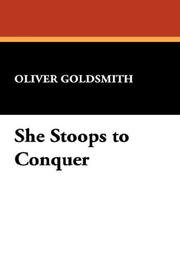 Cover of: She Stoops to Conquer by Oliver Goldsmith, Oliver Goldsmith