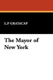 Cover of: The Mayor of New York by L.P Gratacap