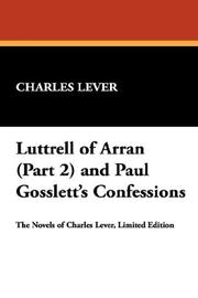 Cover of: Luttrell of Arran (Part 2) and Paul Gosslett's Confessions by Charles James Lever