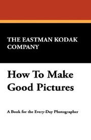 Cover of: How To Make Good Pictures by Eastman Kodak Company