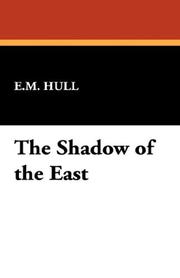 Cover of: The Shadow of the East by E. M. Hull, E. M. Hull