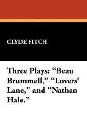 Cover of: Three Plays: "Beau Brummell," "Lovers' Lane," and "Nathan Hale."