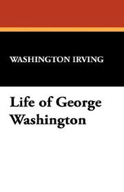 Cover of: Life of George Washington by Washington Irving, Washington Irving