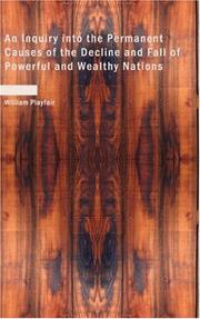 Cover of: An Inquiry into the Permanent Causes of the Decline and Fall of Powerful and Wealthy Nations: Designed To Shew How The Prosperity Of The British Empire May Be Prolonged