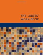 Cover of: The Ladies' Work-Book (Large Print Edition): Containing Instructions in Knitting, Netting, Point-Lace, Embroidery, Crochet, Etc