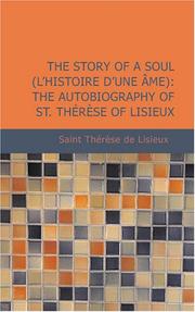 Cover of: The Story of a Soul (L&apos;Histoire d&apos;une Âme): The Autobiography of St. Thérèse of Lisieux: The Story of a Soul (L&apos;Histoire d&apos;une Âme) by Saint Thérèse de Lisieux