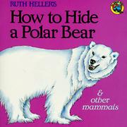 Cover of: Ruth Heller's how to hide a polar bear & other mammals. by Ruth Heller, Ruth Heller