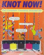 Cover of: Knot now!: the complete friendship bracelet kit!