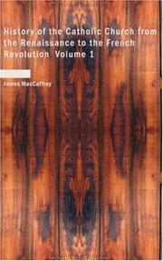 Cover of: History of the Catholic Church from the Renaissance to the French Revolution Volume 1 by James MacCaffrey