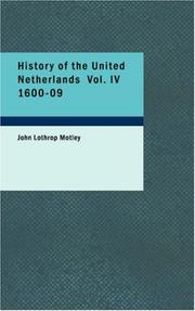 Cover of: History of the United Netherlands Vol. IV 1600-09 | John Lothrop Motley