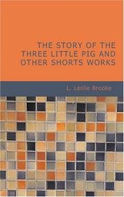 Cover of: The Story of the Three Little Pig and Other Shorts Works by L. Leslie Brooke