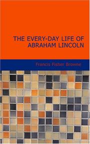 Cover of The Every-day Life of Abraham Lincoln by Francis F. Browne