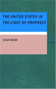 Cover of: The United States in the Light of Prophecy: An Exposition of Rev. 13:11-17.