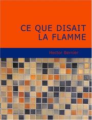 Cover of: Ce que disait la flamme (Large Print Edition) by Hector Bernier