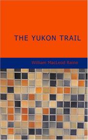 Cover of: The Yukon Trail by William MacLeod Raine, William MacLeod Raine