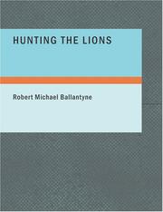 Cover of: Hunting the Lions (Large Print Edition) by Robert Michael Ballantyne, Karl Wurf, Robert Michael Ballantyne